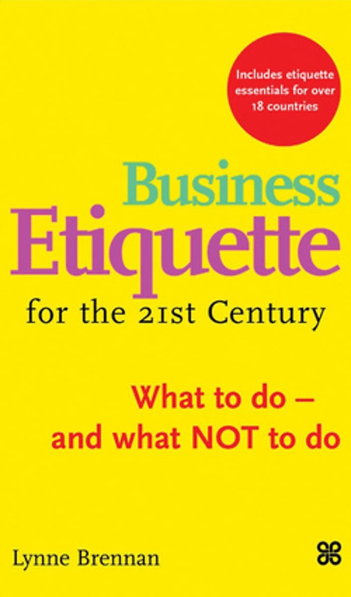 Business Etiquette For The 21St Century: What to do - and what NOT to do Business, Finance & Career