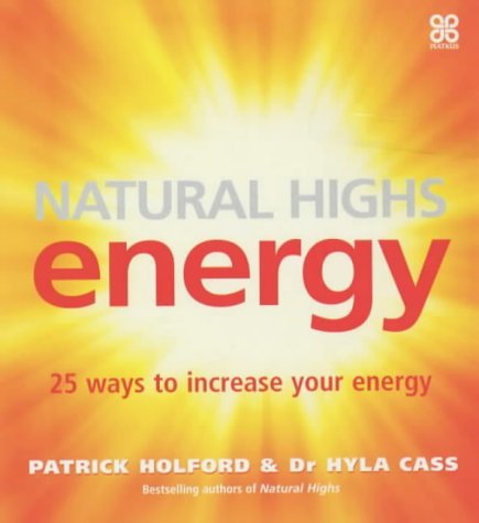 Natural Highs: Energy - 25 Ways to Increase Your Energy Health, Nutrition & Fitness