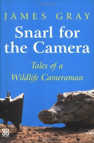 Snarl for the Camera: Memoirs of a Wildlife Cameraman Memories
