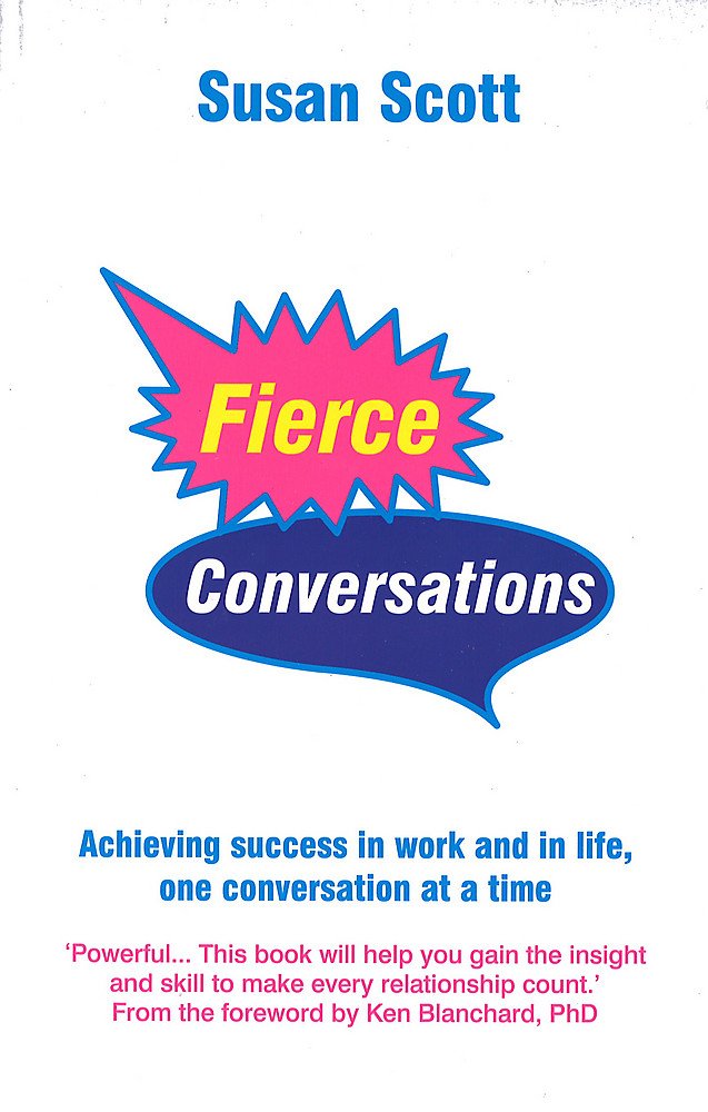 Fierce Conversations: Achieving success in work and in life, one conversation at a time Business, Finance & Career