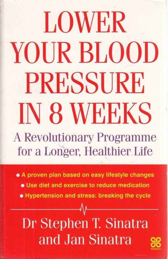 Lower Your Blood Pressure in 8 Weeks: A revolutionary programme for a longer, healthier life book