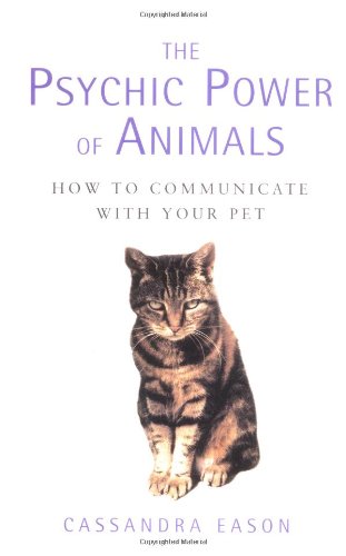 The Psychic Power Of Animals: How To Communicate With Your Pet book