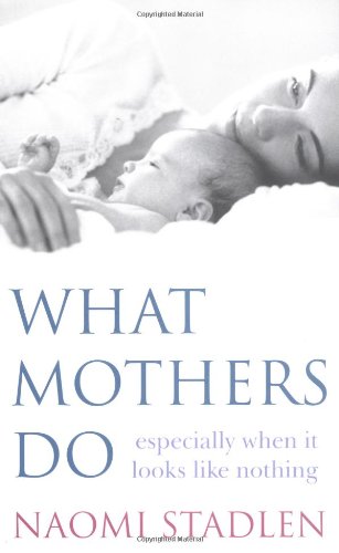 What Mothers Do: Especially When It Looks Like Nothing Business, Finance & Career