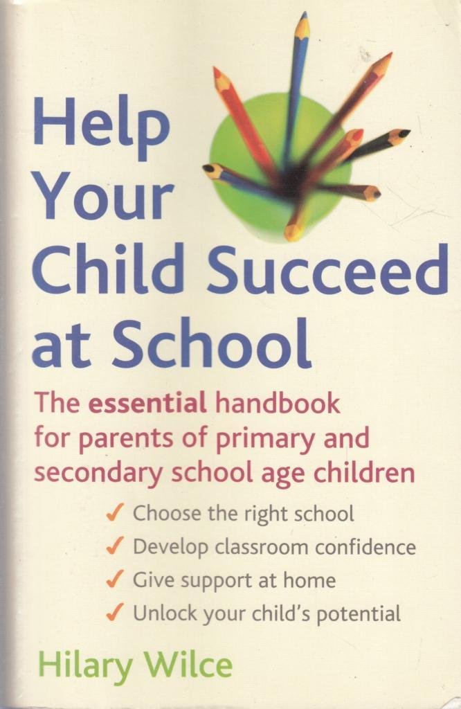 Help Your Child Succeed at School: The Essential Handbook for Parents Parents & Children