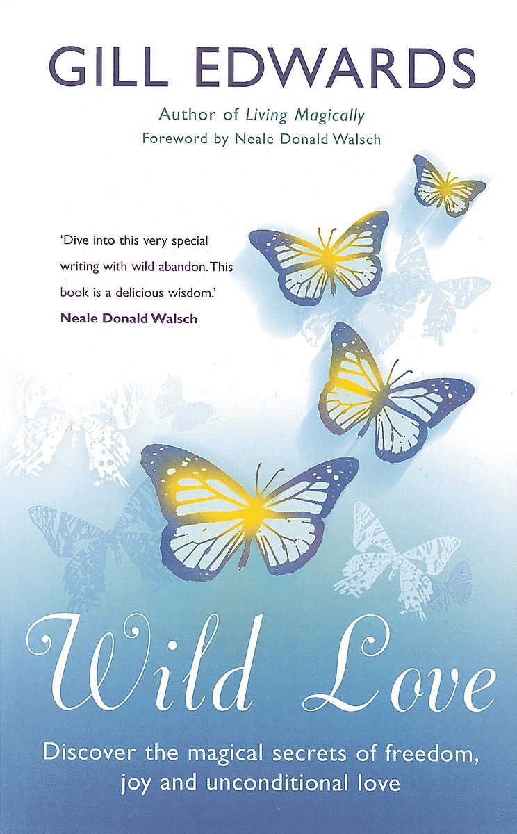 Wild Love: Discover the Magical Secrets of Freedom, Joy and Unconditional Love Religion & Esotericism