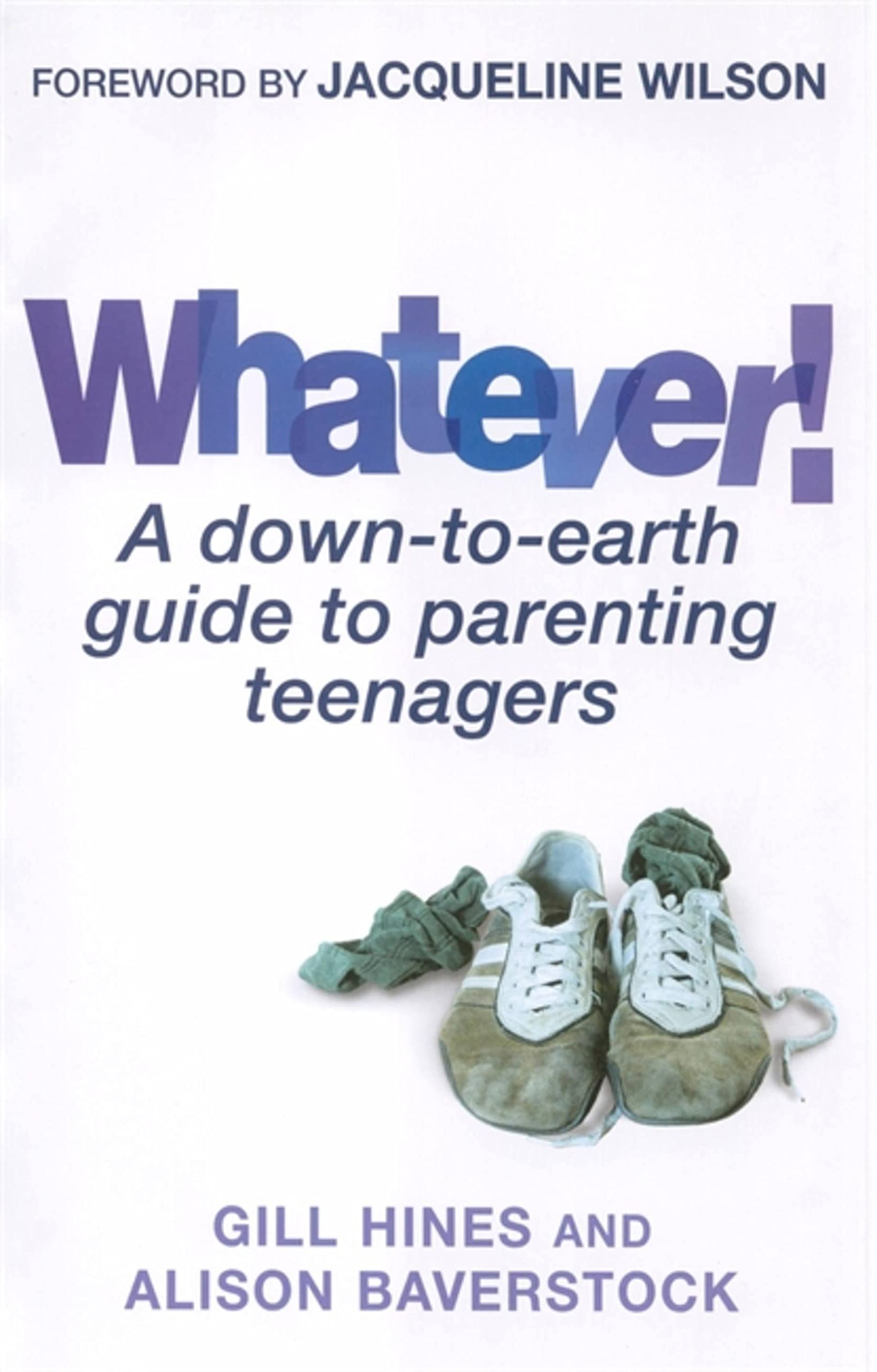 Whatever!: A down-to-earth guide to parenting teenagers Learning & Reference