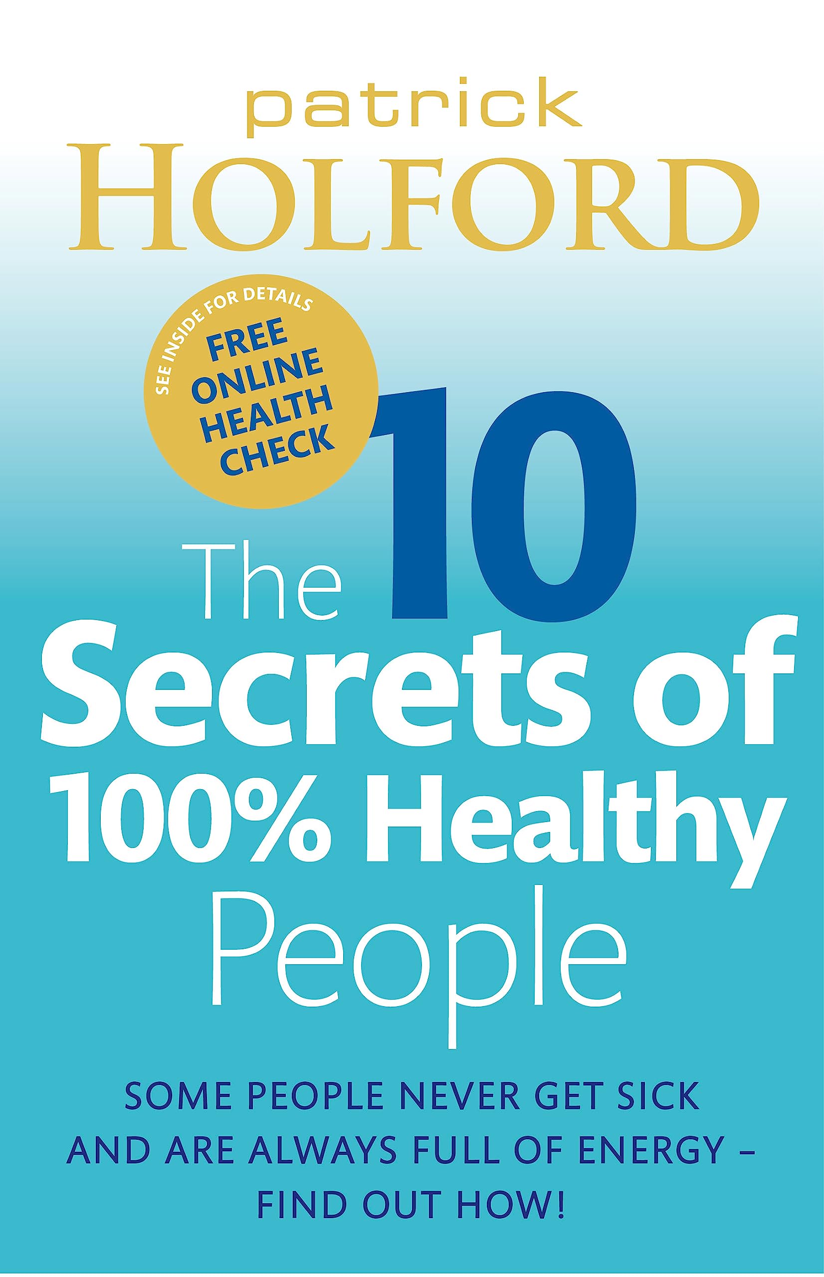 The 10 Secrets Of 100% Healthy People: Some people never get sick and are always full of energy - find out how! Business, Finance & Career