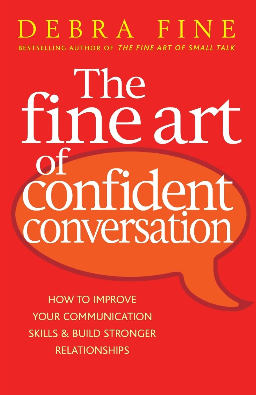 The Fine Art Of Confident Conversation: B Format: How to improve your communication skills and build stronger relationships Business, Finance & Career