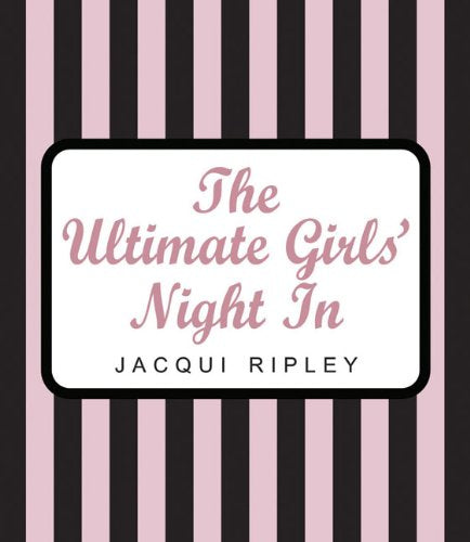 The Ultimate Girls' Night in: Hundreds of Fabulous Ideas for Hosting the Perfect Party at Home Leisure, Home & Garden