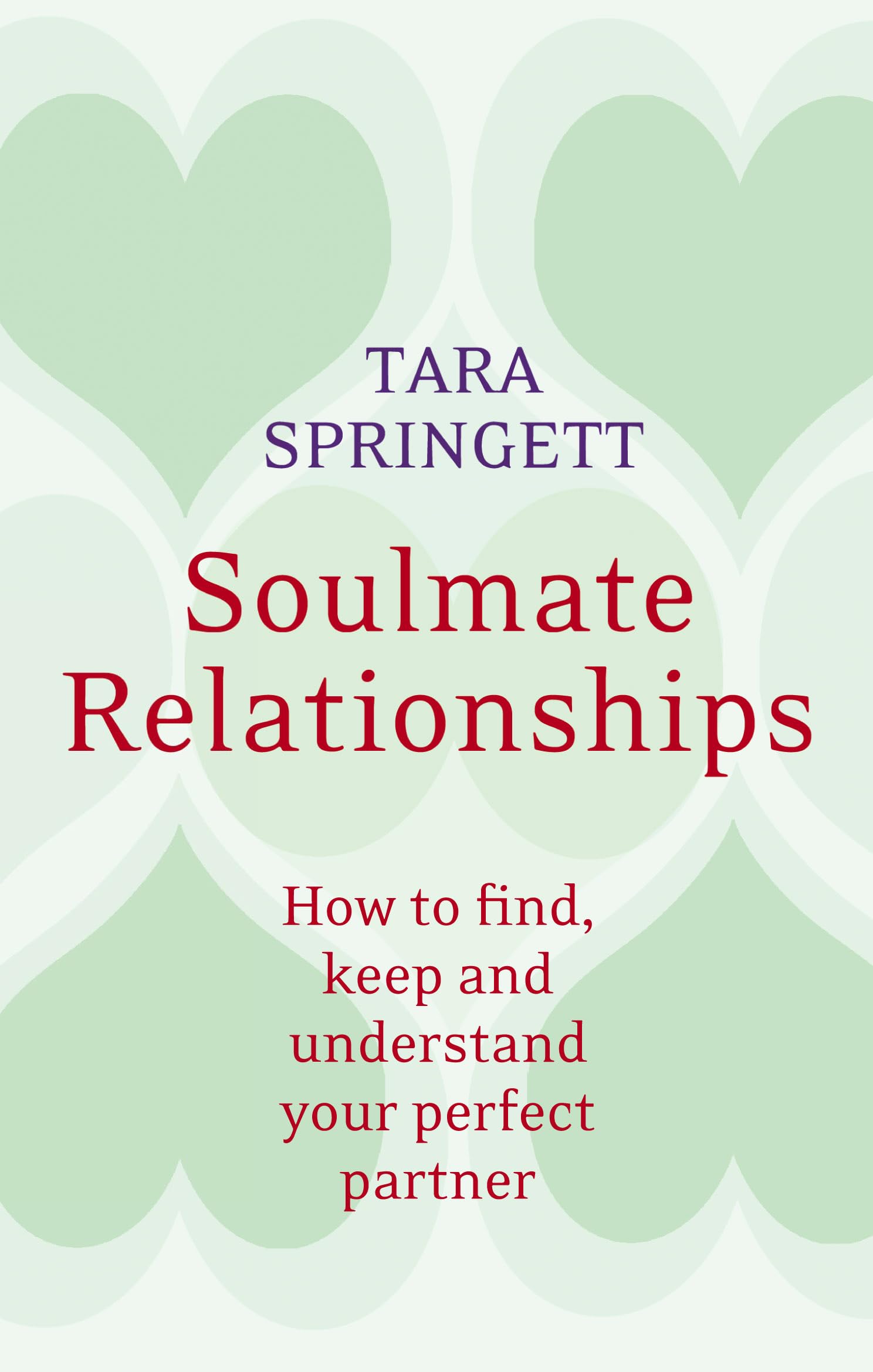Soulmate Relationships: How to find, keep and understand your perfect partner Business, Finance & Career