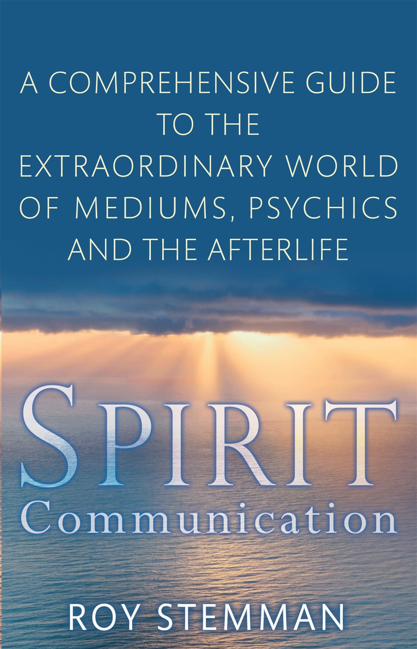 Spirit Communication: An investigation into the extraordinary world of mediums, psychics and the afterlife Religion & Esotericism