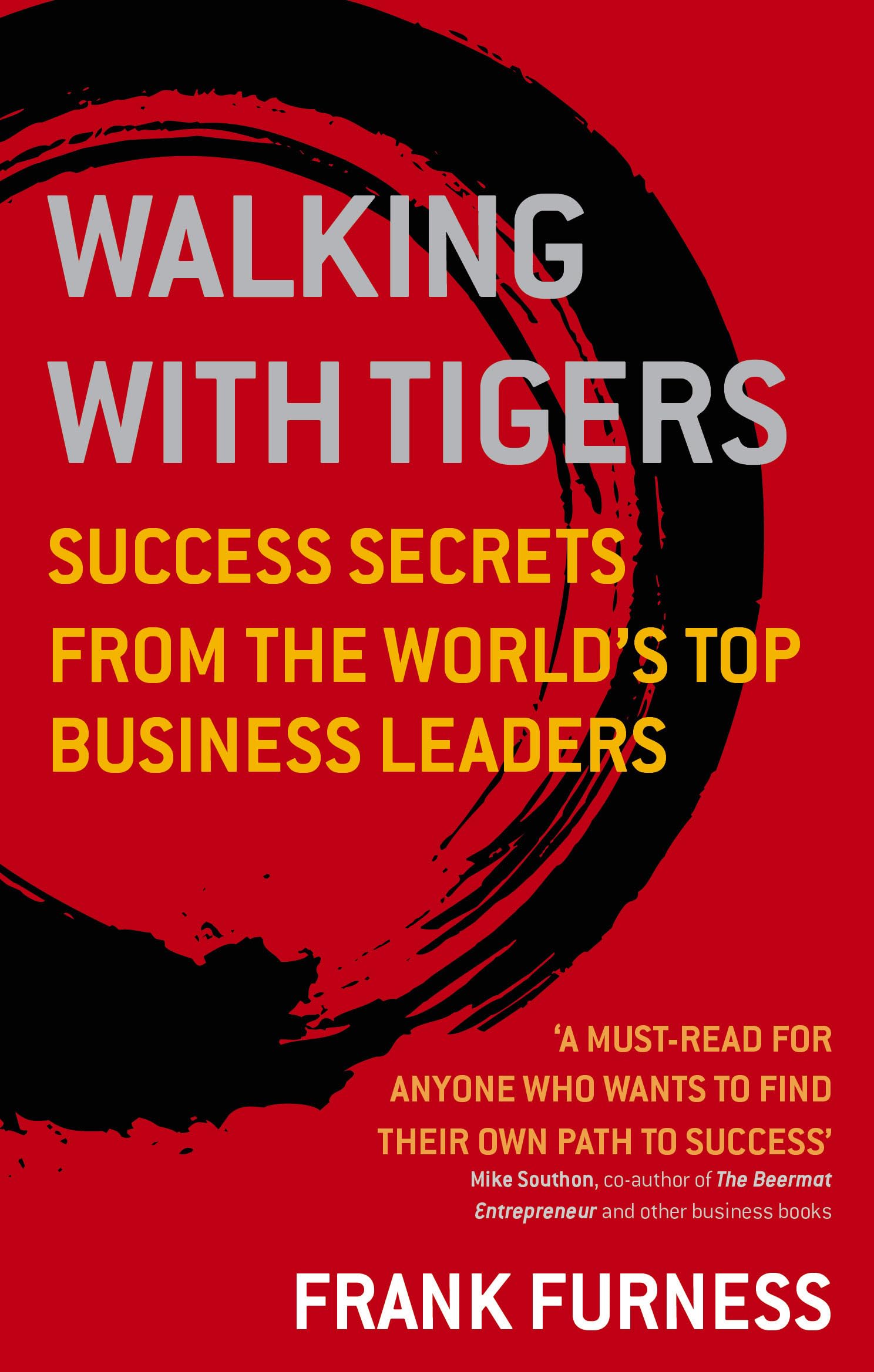 Walking With Tigers: Success Secrets from the World's Top Business Leaders Business, Finance & Career