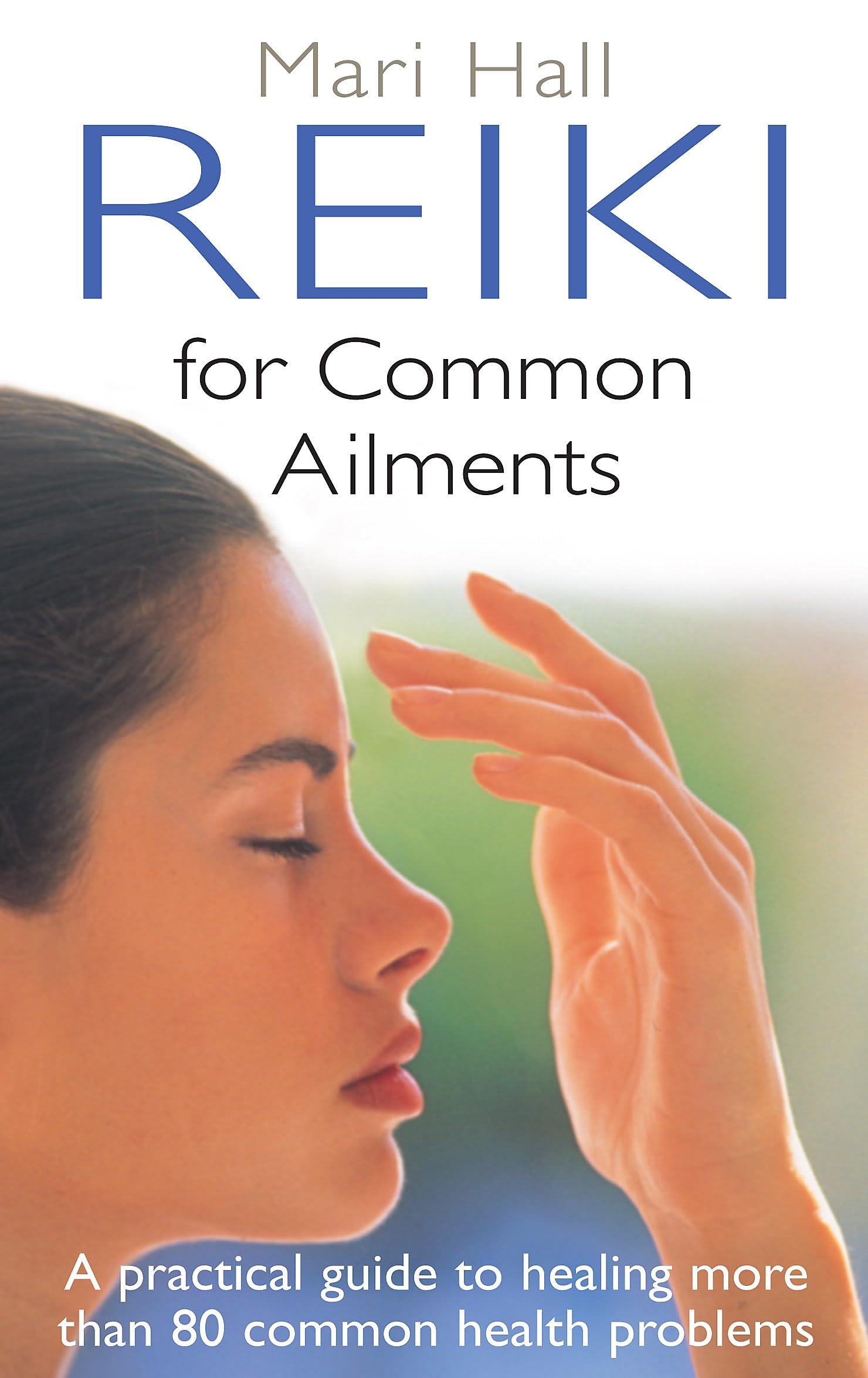 Reiki For Common Ailments: A Practical Guide to Healing More than 80 Common Health Problems (Tom Thorne Novels) Medicine