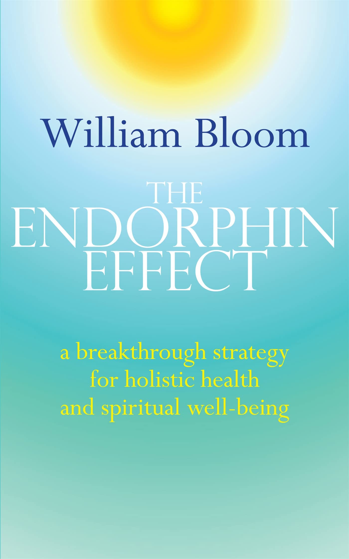 The Endorphin Effect: A breakthrough strategy for holistic health and spiritual wellbeing (Tom Thorne Novels) Health, Nutrition & Fitness