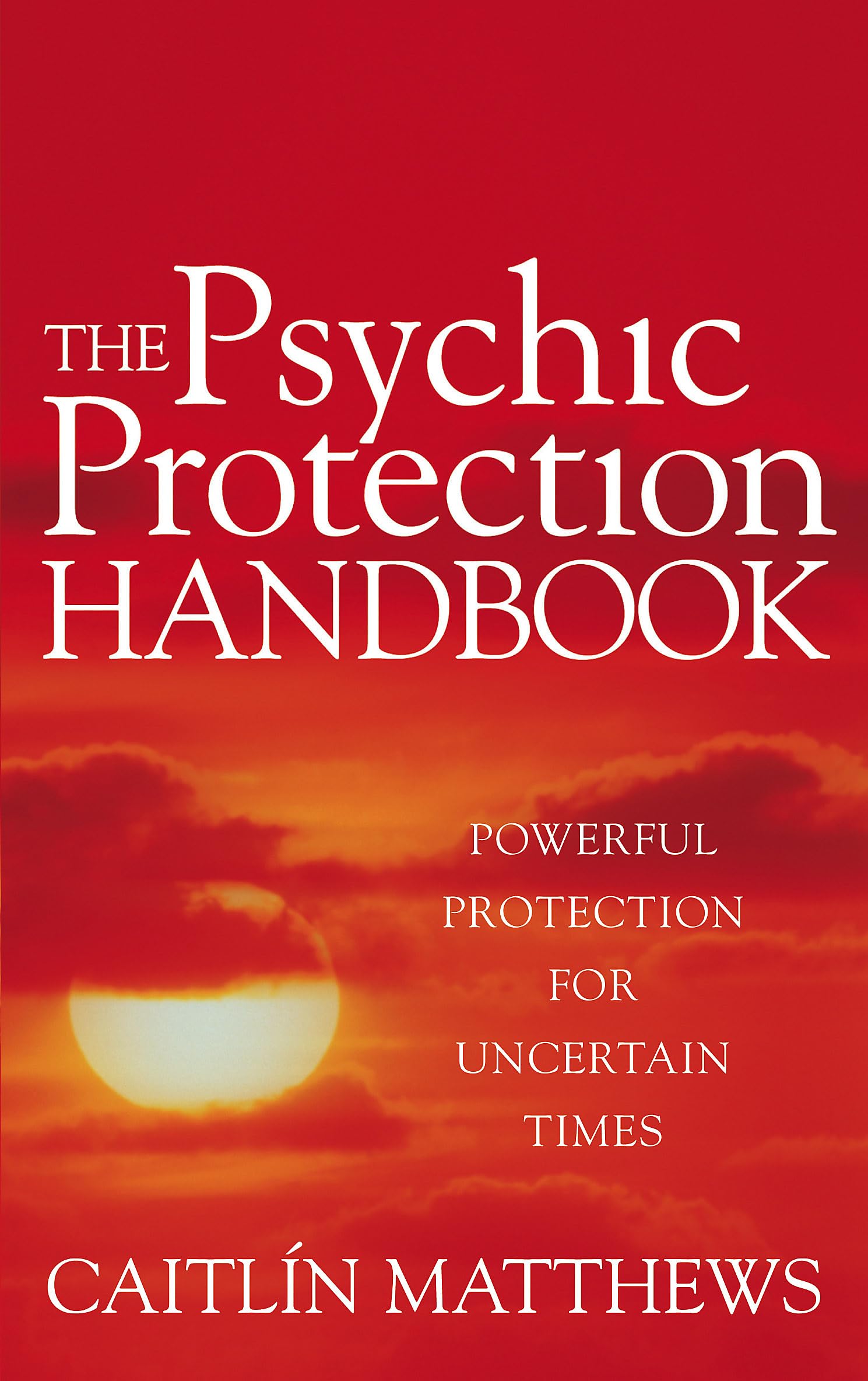 The Psychic Protection Handbook: Powerful protection for uncertain times book