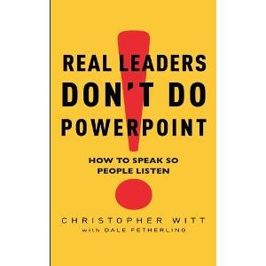 Real Leaders Don't Do PowerPoint: How to Speak So People Listen Business, Finance & Career