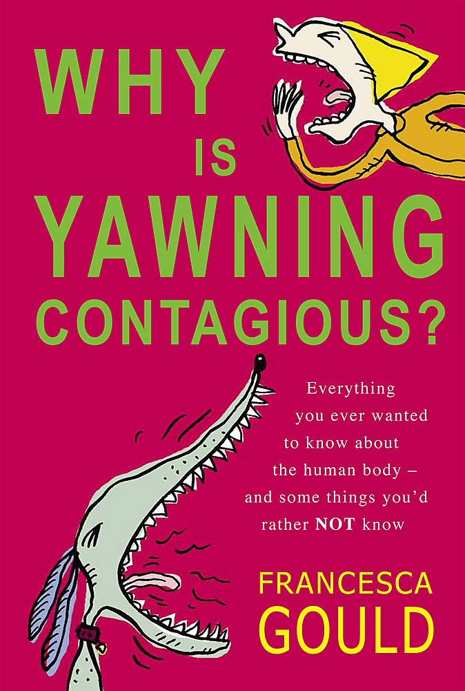 Why is Yawning Contagious?: Everything You Ever Wanted to Know About the Human Body, and Some Things You'd Rather Not Reference Books