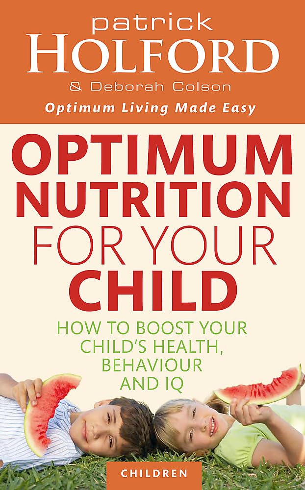 Optimum Nutrition For Your Child: How to boost your child's health, behaviour and IQ (Tom Thorne Novels) Parents & Children