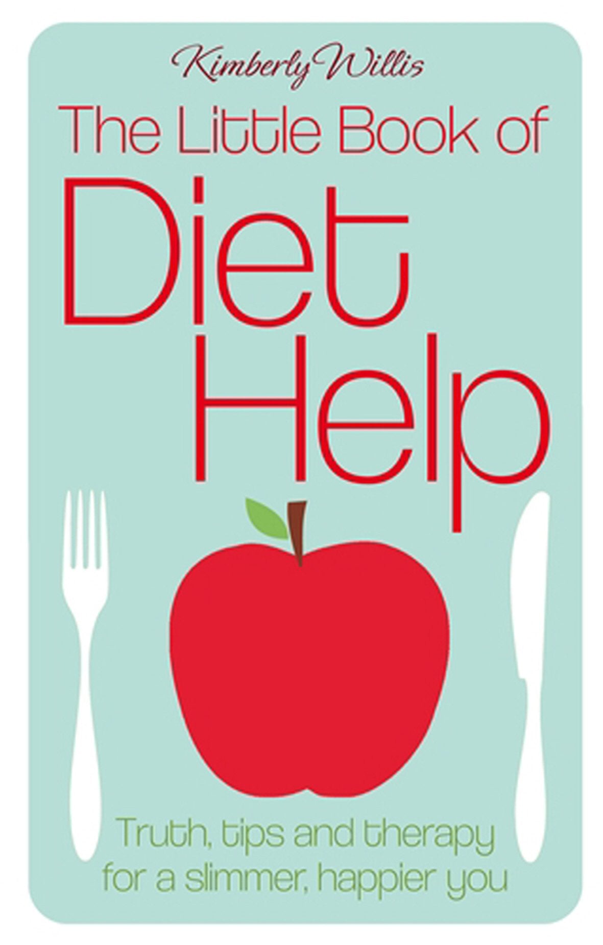 The Little Book of Diet Help: Tips, Truth and Therapy for a Slimmer, Happier You Health, Nutrition & Fitness