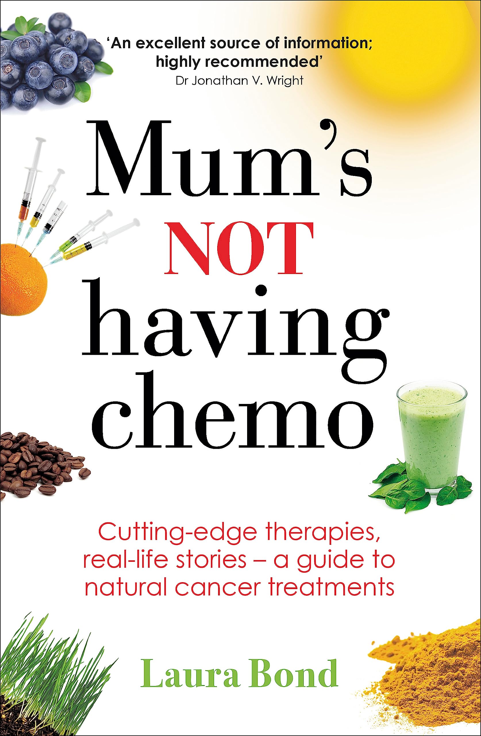 Mum's Not Having Chemo: Cutting-edge therapies, real-life stories - a road-map to healing from cancer Medicine
