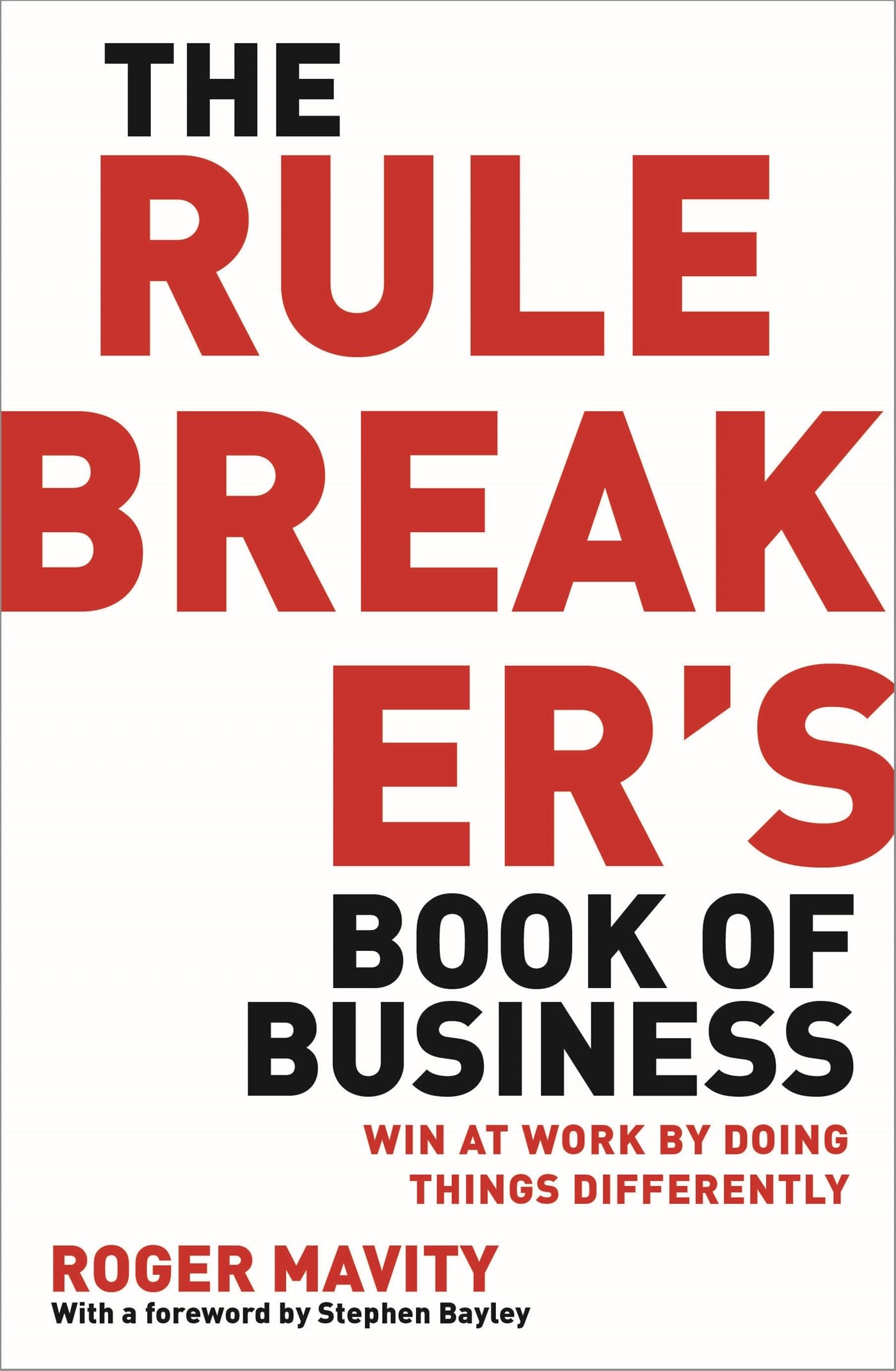 The Rule Breaker's Book of Business: Win at work by doing things differently Business, Finance & Career