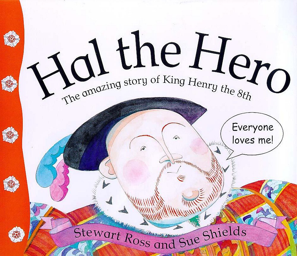 Hal the Hero: The Amazing Story of King Henry the 8th (Stories from History) Non-fiction