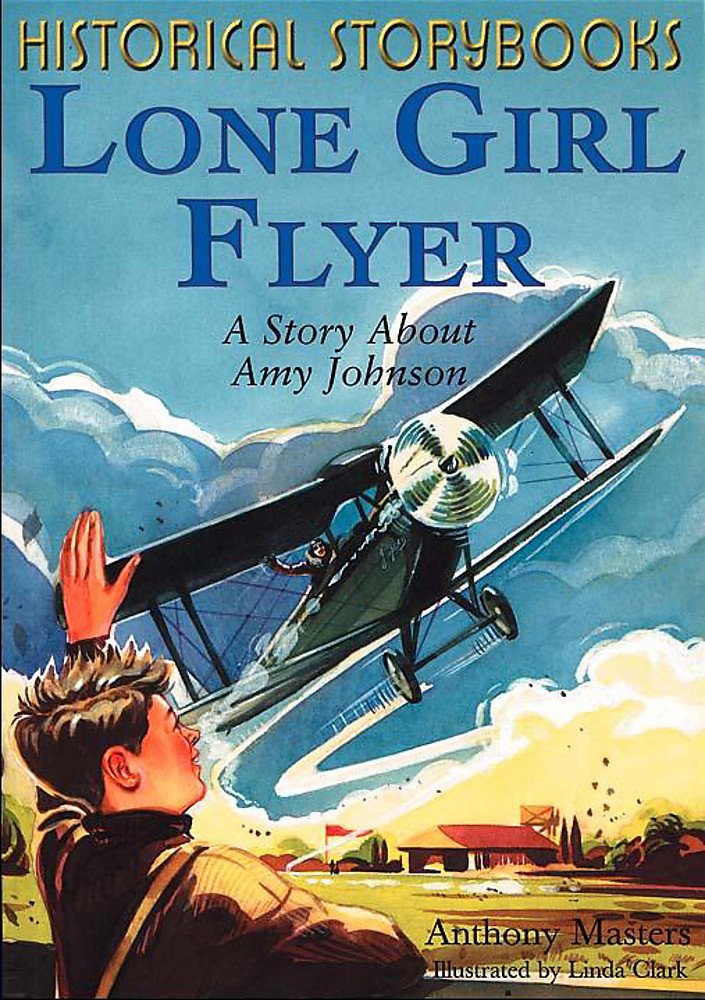 Lone Girl Flyer (Historical Storybooks) Books
