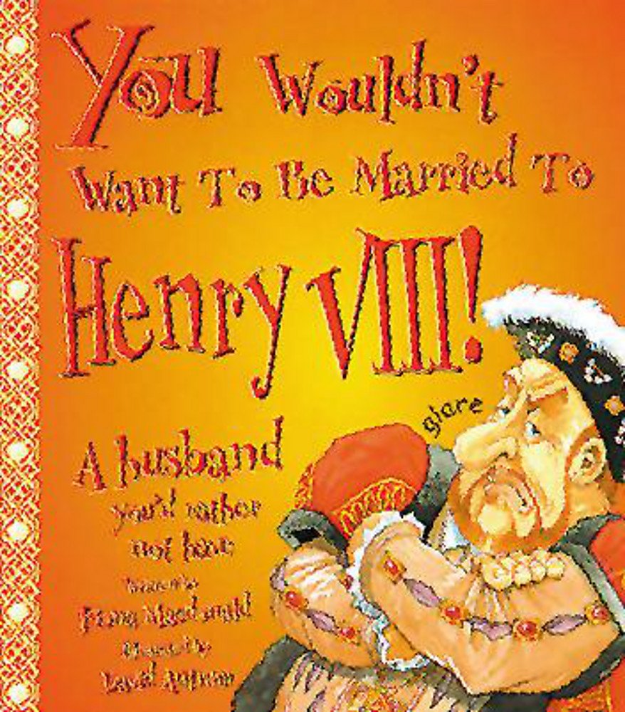 You Wouldn't Want to be Married to Henry VIII Non-fiction
