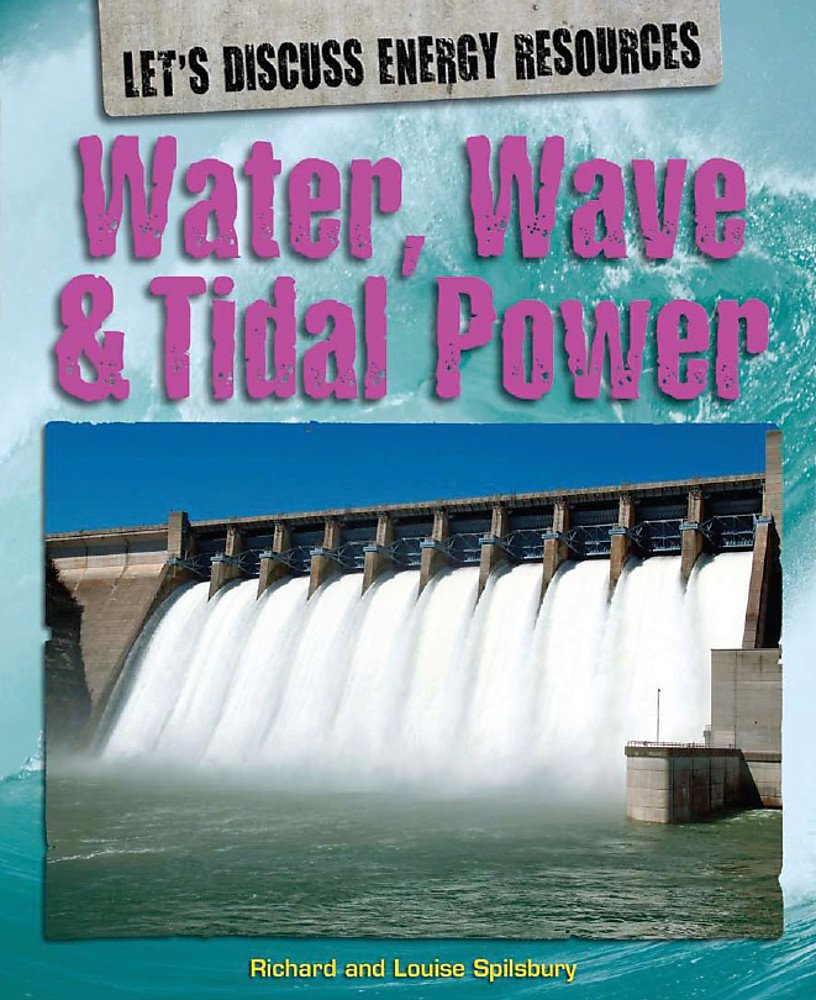 Water, Wave & Tidal Power (Let's Discuss Energy Resources) Natural Sciences