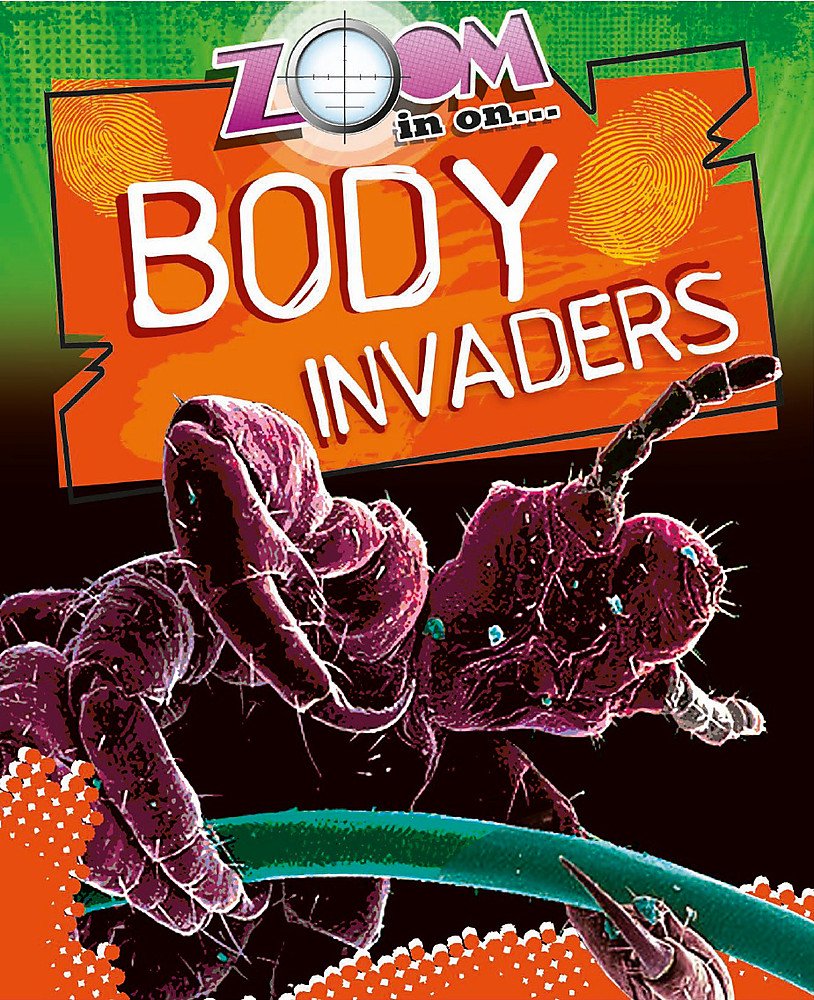 Zoom in on Body Invaders. by Richard Spilsbury Non-fiction