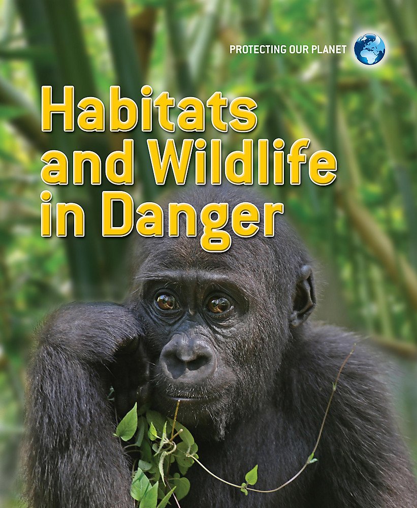 Habitats and Wildlife in Danger (Protecting Our Planet) Study Guides