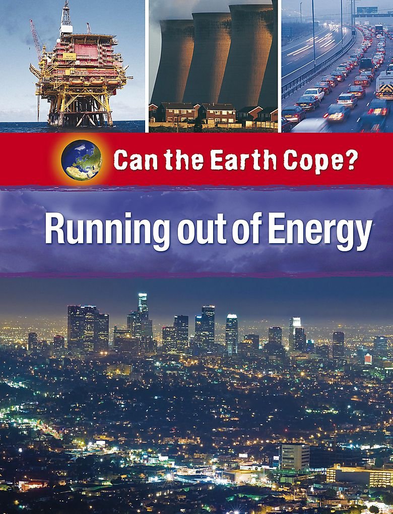 Can the Earth Cope?: Running Out Of Energy Natural Sciences