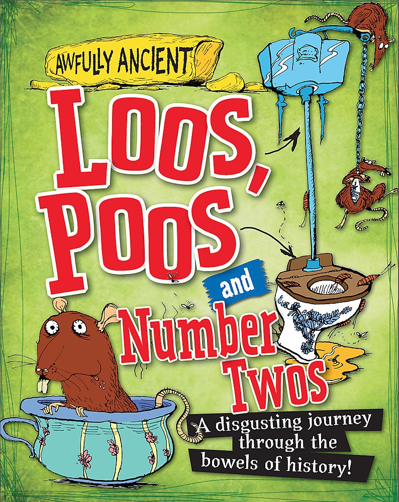 Awfully Ancient: Loos, Poos and Number Twos: A disgusting journey through the bowels of history! Non-fiction