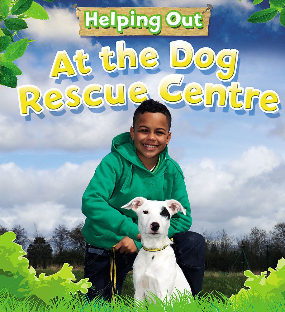 At the Dog Rescue Centre (Helping Out) Non-fiction