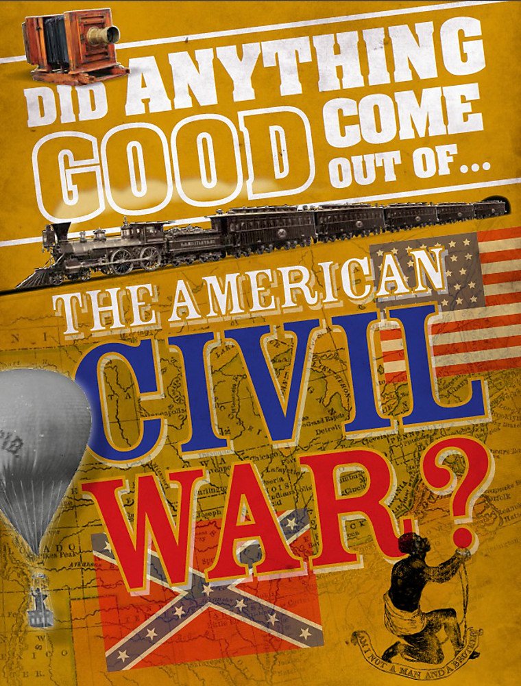 Did Anything Good Come Out of... the American Civil War? Politics & History