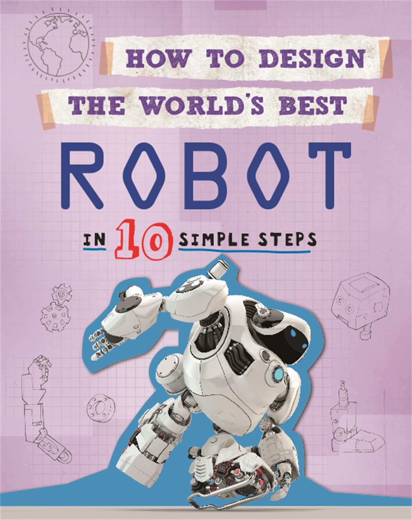 How to Design the World's Best Robot: In 10 Simple Steps Non-fiction
