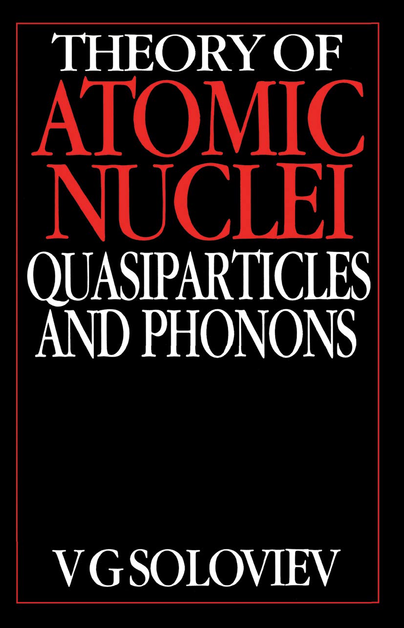 Theory of Atomic Nuclei, Quasi-particle and Phonons: Quasiparticles and Phonons Natural Sciences