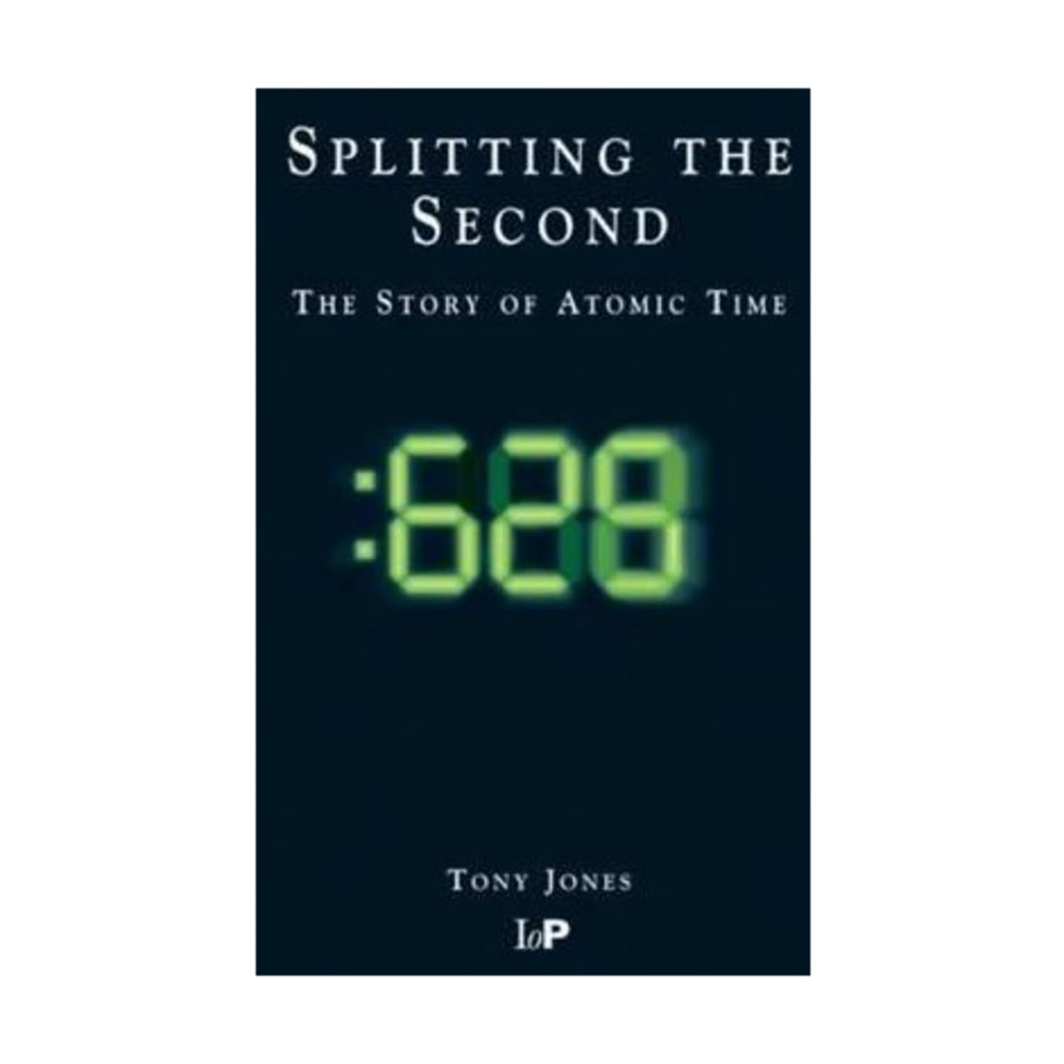Splitting the Second: The Story of Atomic Time Natural Sciences