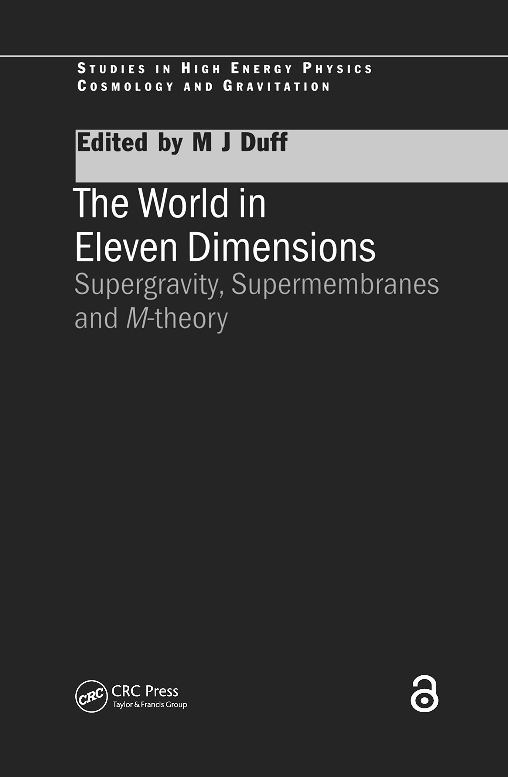The World in Eleven Dimensions: Supergravity, Supermembranes and M-Theory (Series in High Energy Physics, Cosmology and Gravitation) Business & Technology