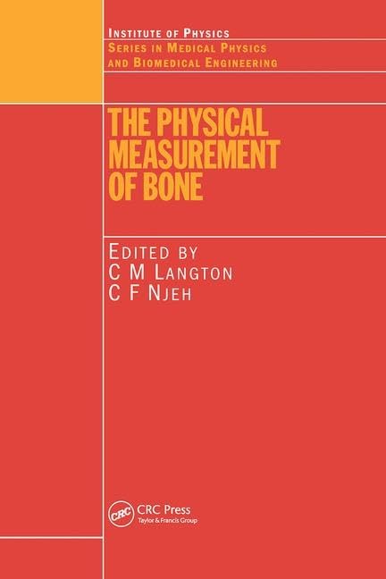 The Physical Measurement of Bone (Series in Medical Physics and Biomedical Engineering) Medicine