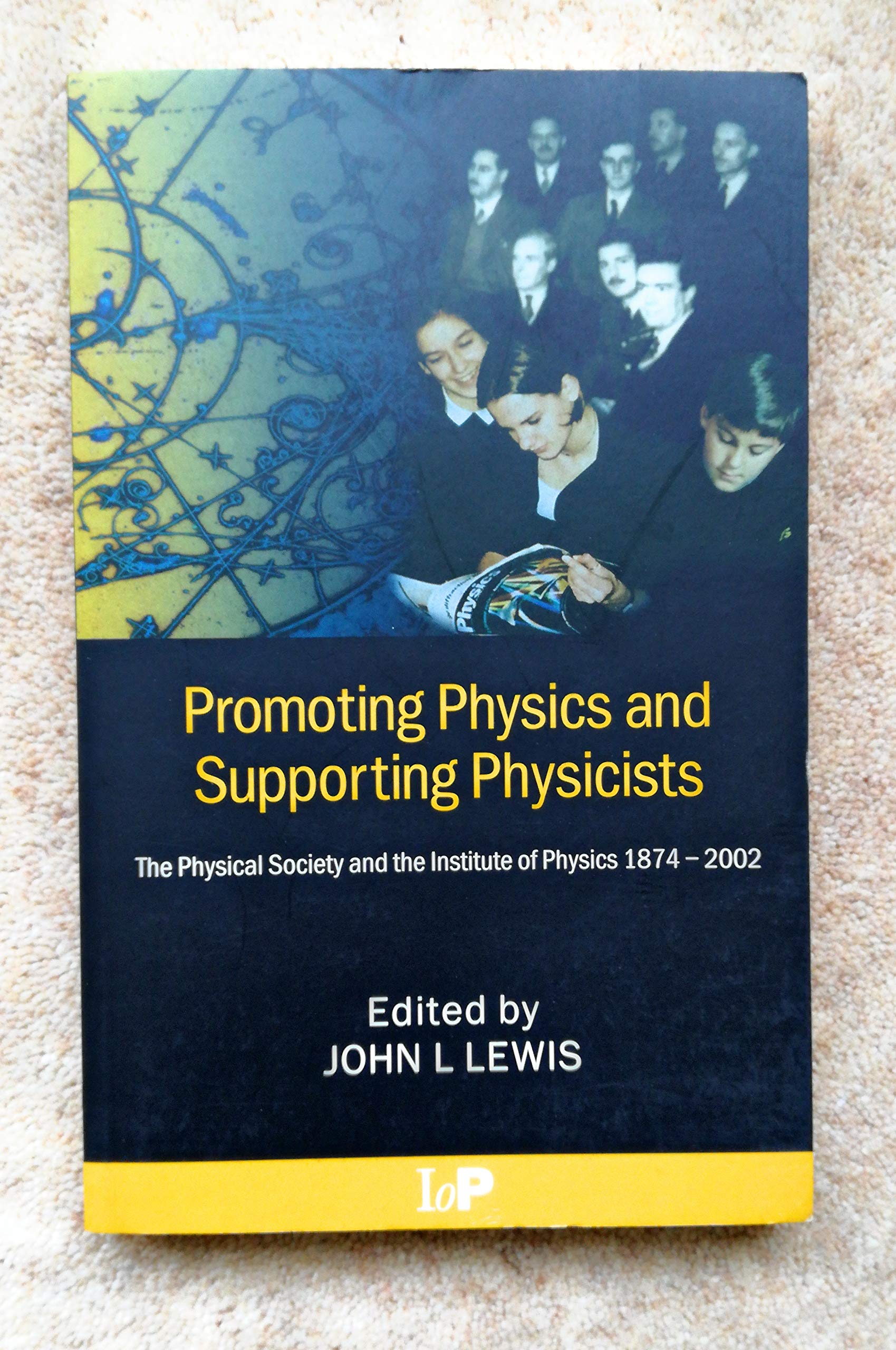 Promoting Physics and Supporting Physicists : The Physical Society and the Institute of Physics 1874 - 2002 Books