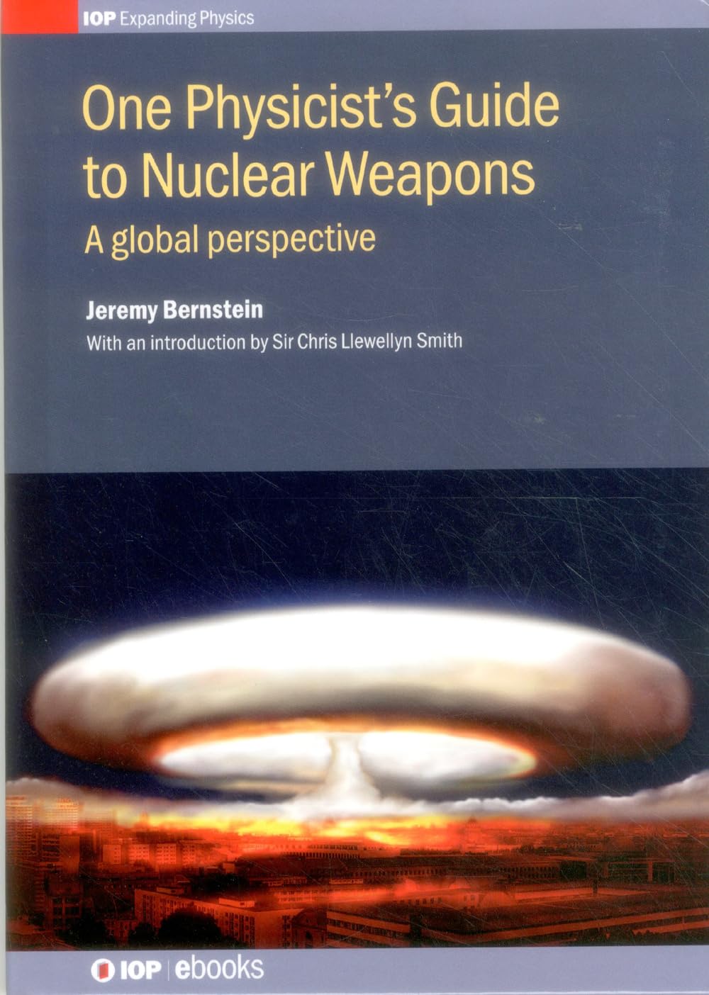 One Physicist's Guide to Nuclear Weapons: A global perspective (IOP Expanding Physics) Natural Sciences