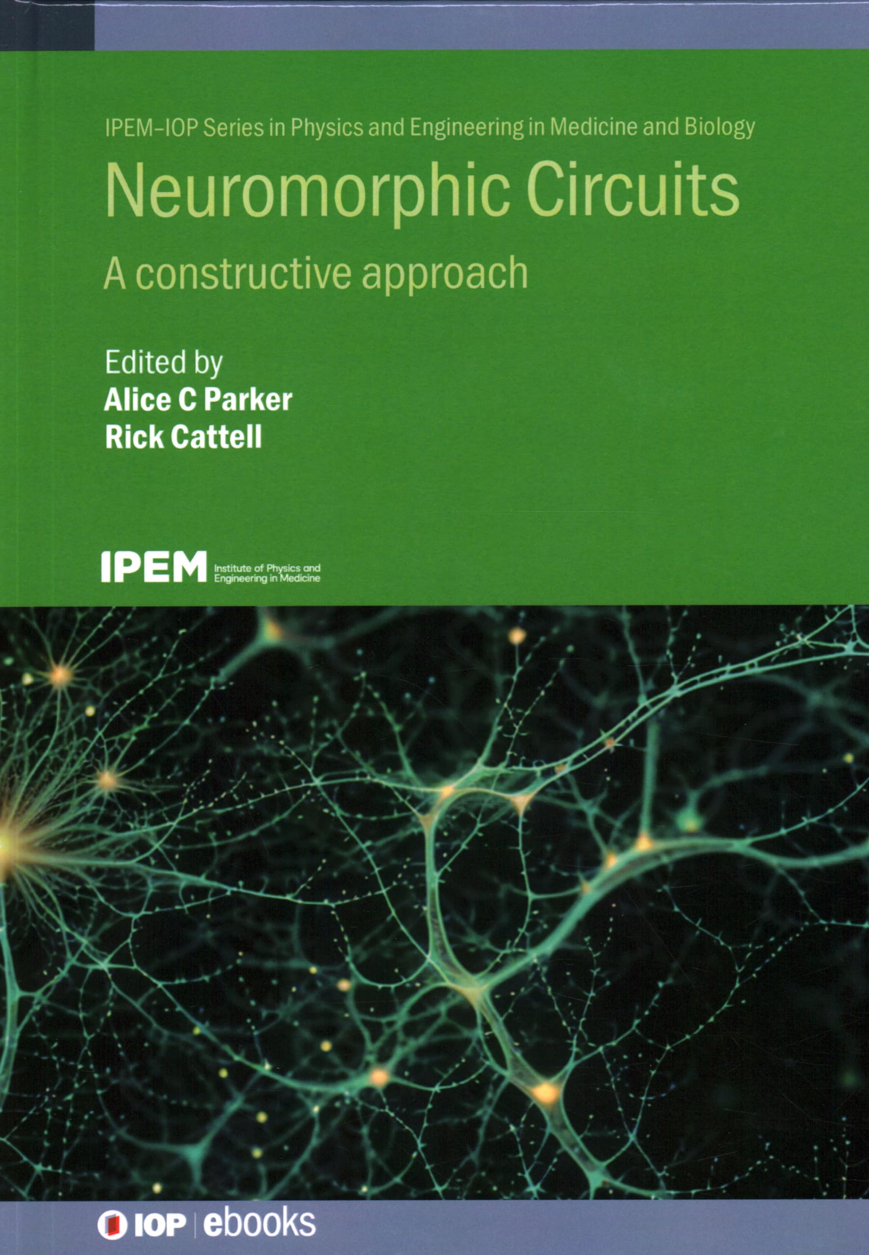 Neuromorphic Circuits: A Constructive Approach (Ipem-iop Series in Physics and Engineering in Medicine and Biology) Medicine