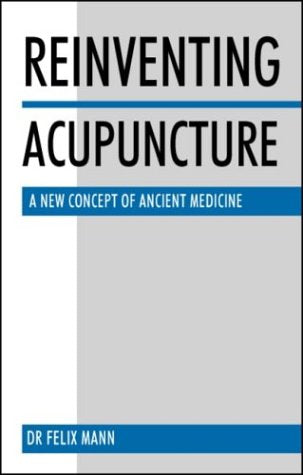 Reinventing Acupuncture: A New Concept of Ancient Medicine Medicine