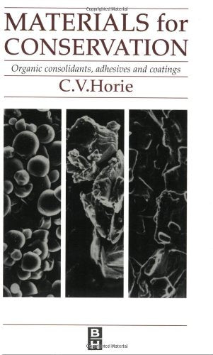 Materials for Conservation: Organic Consolidants, Adhesives and Coatings (Butterworths Series in Conservation and Museology) Business & Technology