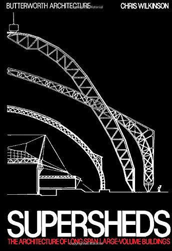 Supersheds: The Architecture of Long-Span, Large-Volume Buildings book
