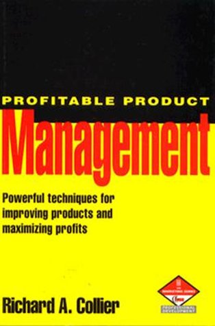 Profitable Product Management: Powerful Techniques for Improving Products and Performance and Maximizing Profits (Marketing Series. Professional Development) Business, Finance & Career