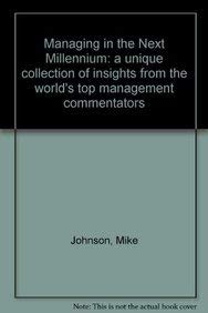 Managing in the Next Millennium: A Unique Collection of Insights from the World's Top Management Commentators Business, Finance & Career