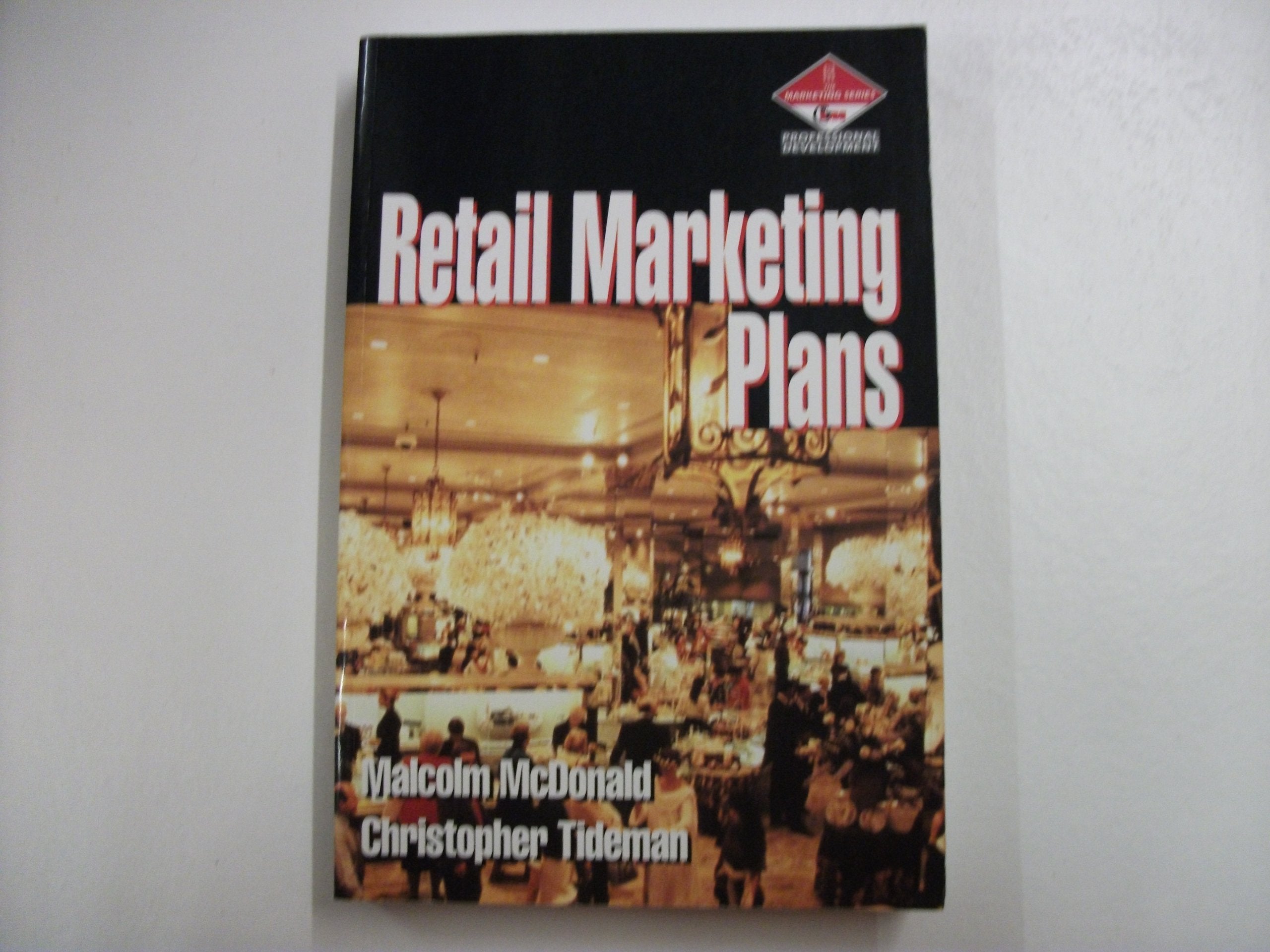 Retail Marketing Plans: How to Prepare Them, How to Use Them book