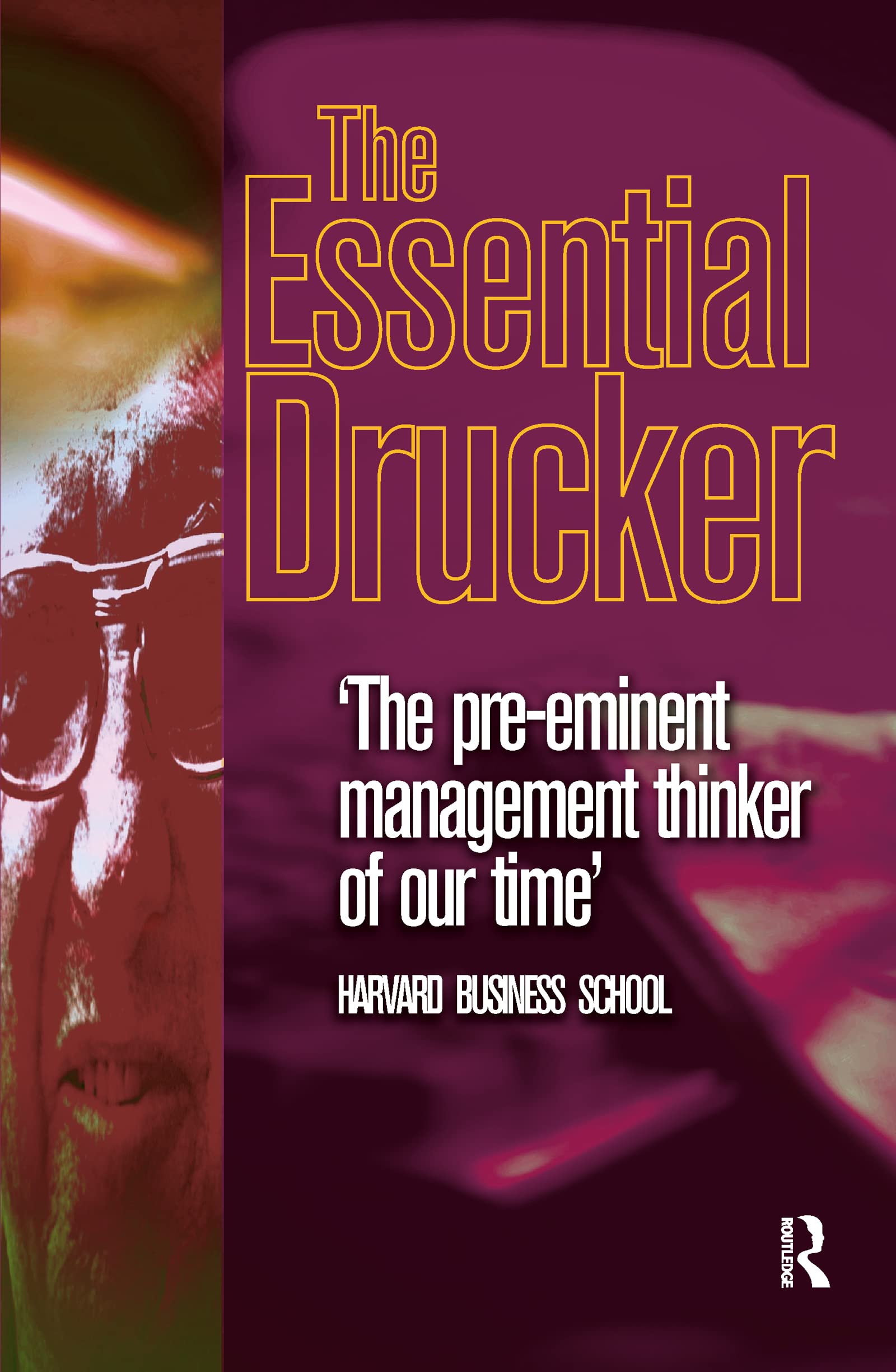 Essential Drucker: 'The pre-eminent management thinker of our time'. Selections from the Manageement Works of Peter F. Drucker Law